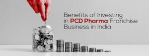 The Benefits of Starting a PCD Pharma Franchise